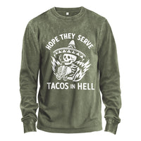 Hope They Serve Tacos in Hell Long Sleeve Tee