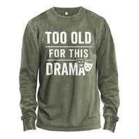 Too Old For This Drama Long Sleeve Tee