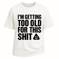 Too Old For This Tee