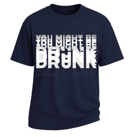 You Might Be Drunk Slogan Graphic Short-Sleeve T-Shirt